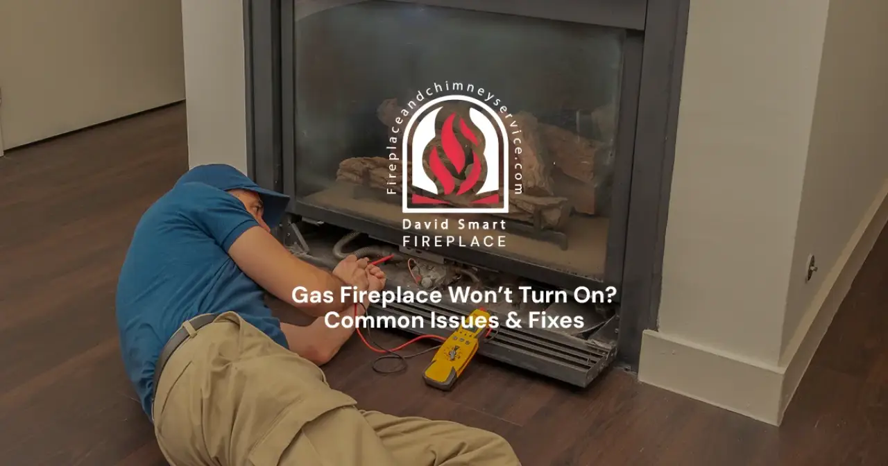 Gas Fireplace Won’t Turn On? Common Issues & Fixes
