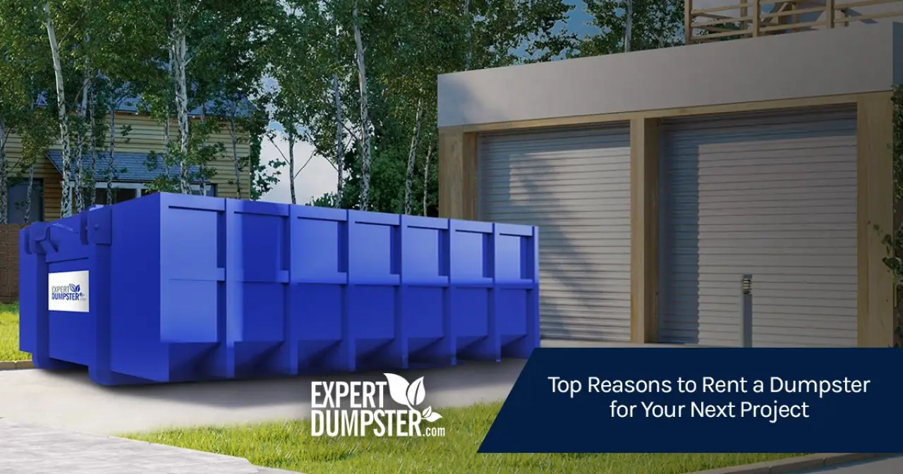 Top Reasons to Rent a Dumpster for Your Next Project
