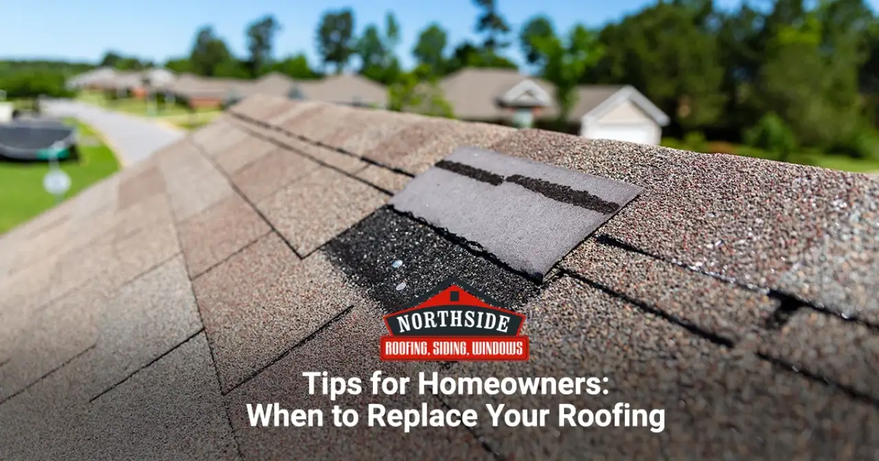 Tips for Homeowners: When to Replace Your Roofing