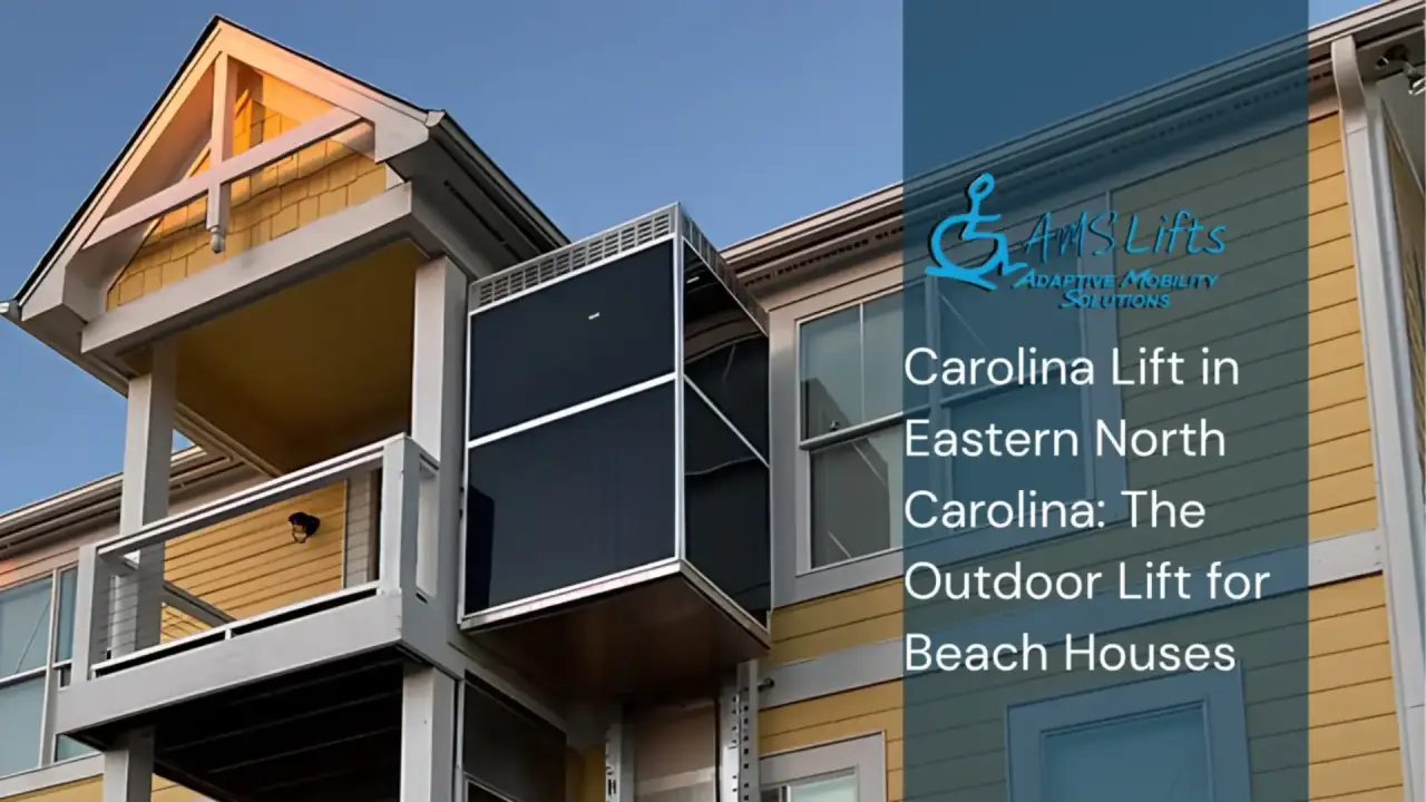 Carolina Lift in Eastern North Carolina: The Outdoor Lift for Beach Houses
