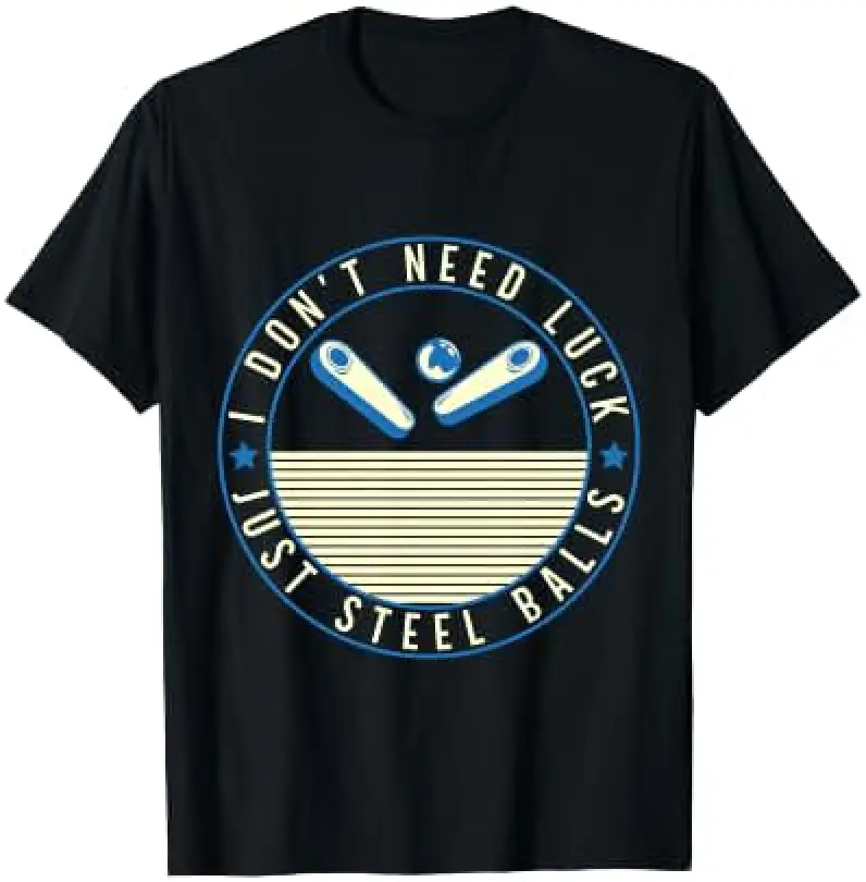 I Don`t Need Luck Just Steel Balls Pinball Arcade Game Performance T-Shirt