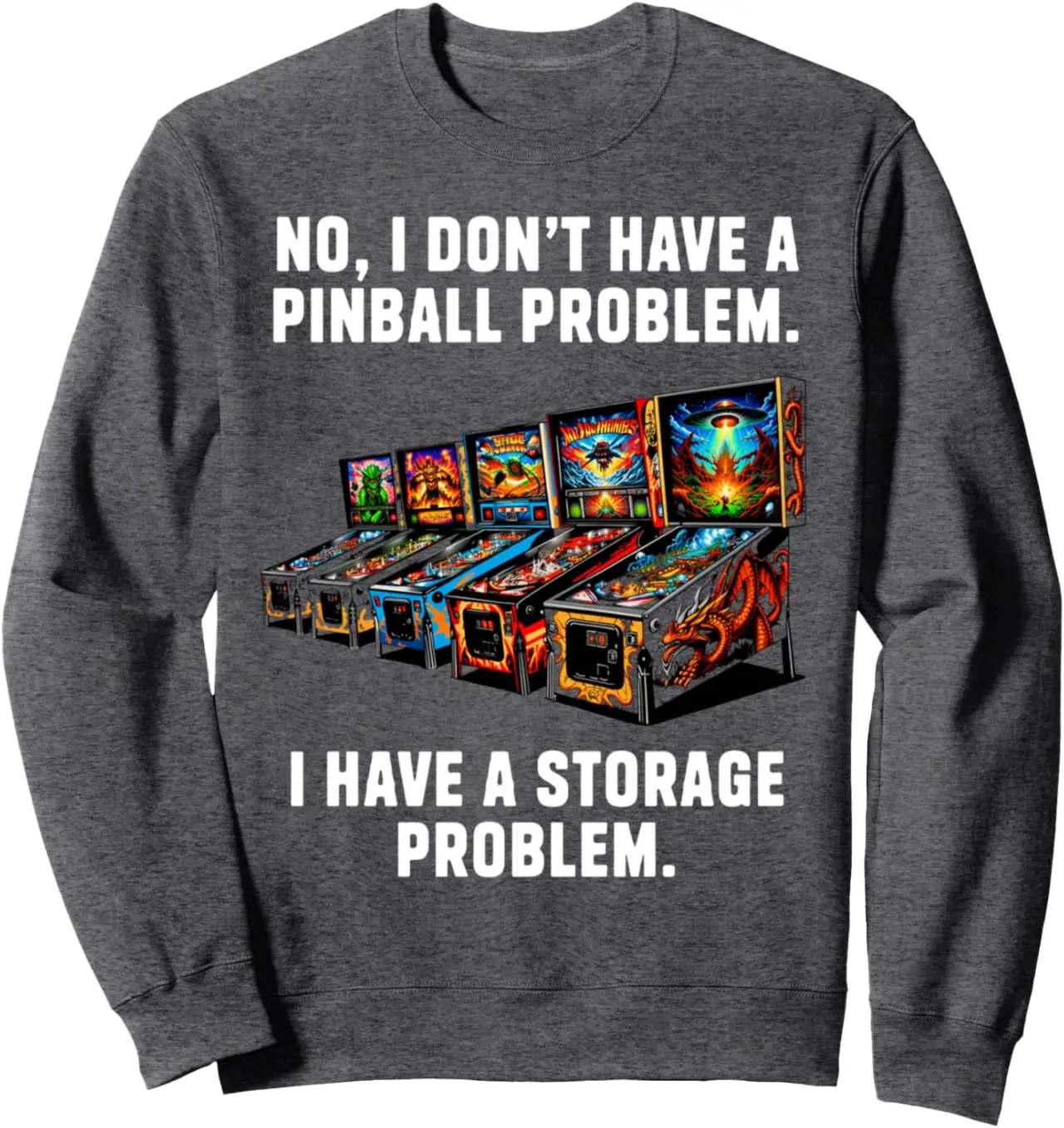 I Dont Have a Pinball Problem I Have a Storage Problem Sweatshirt