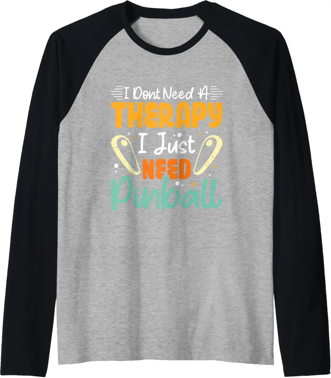 I Dont Need a Therapy I just Need Pinball Raglan Baseball Tee