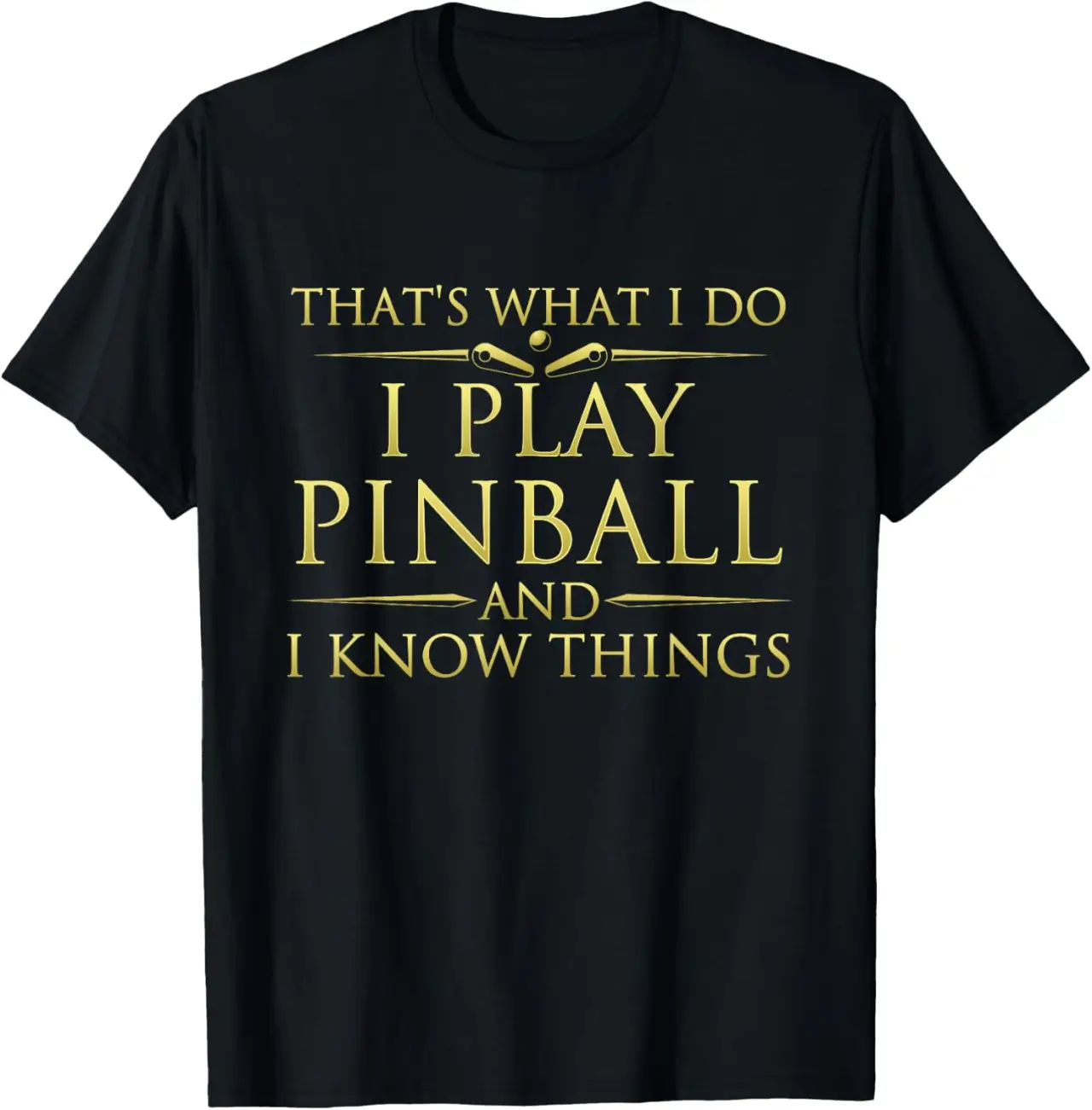 I Play Pinball and I Know Things - Funny Pinball Arcade Game T-Shirt