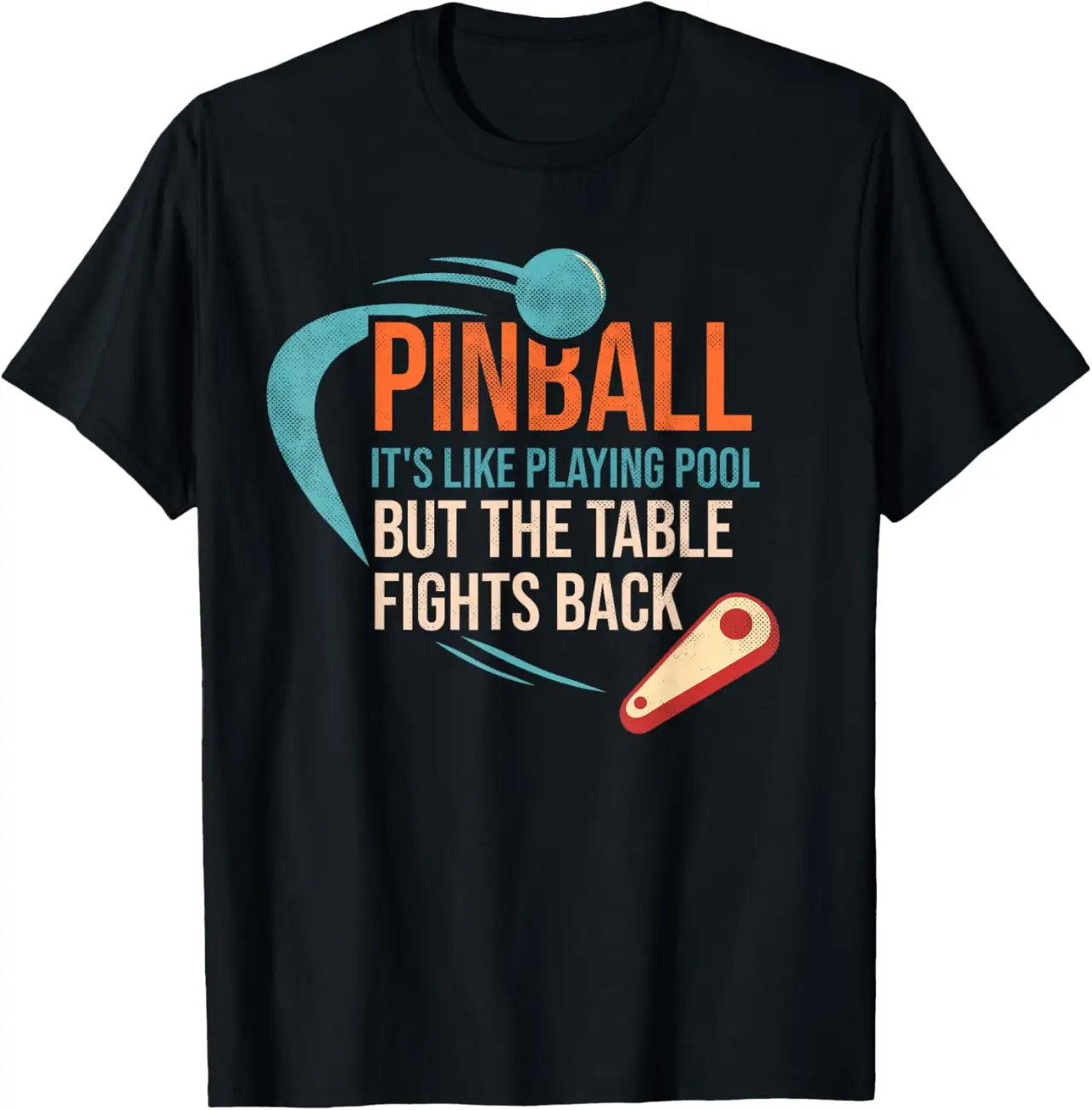 Pinball It’s Like Playing Pool But The Table Fights Back T-Shirt