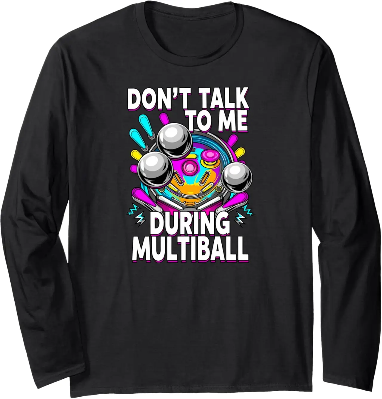 Pinball Machine Player Don't Talk During Multiball Long Sleeve T-Shirt