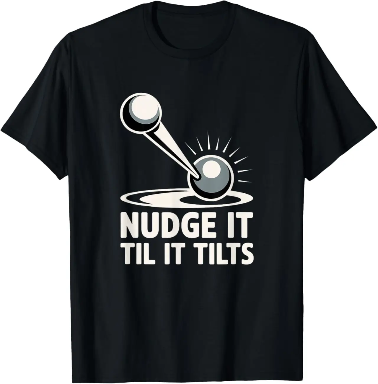Pinball Shirt Nudge It Til It Tilts T-Shirt