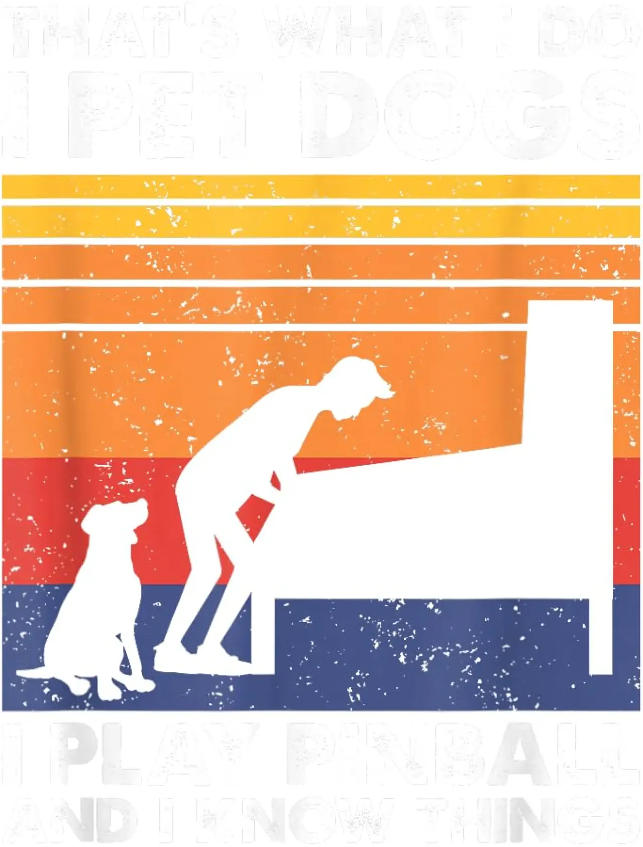 That's What I Do, Pinball Gamer &amp; Dog Lover T-Shirt