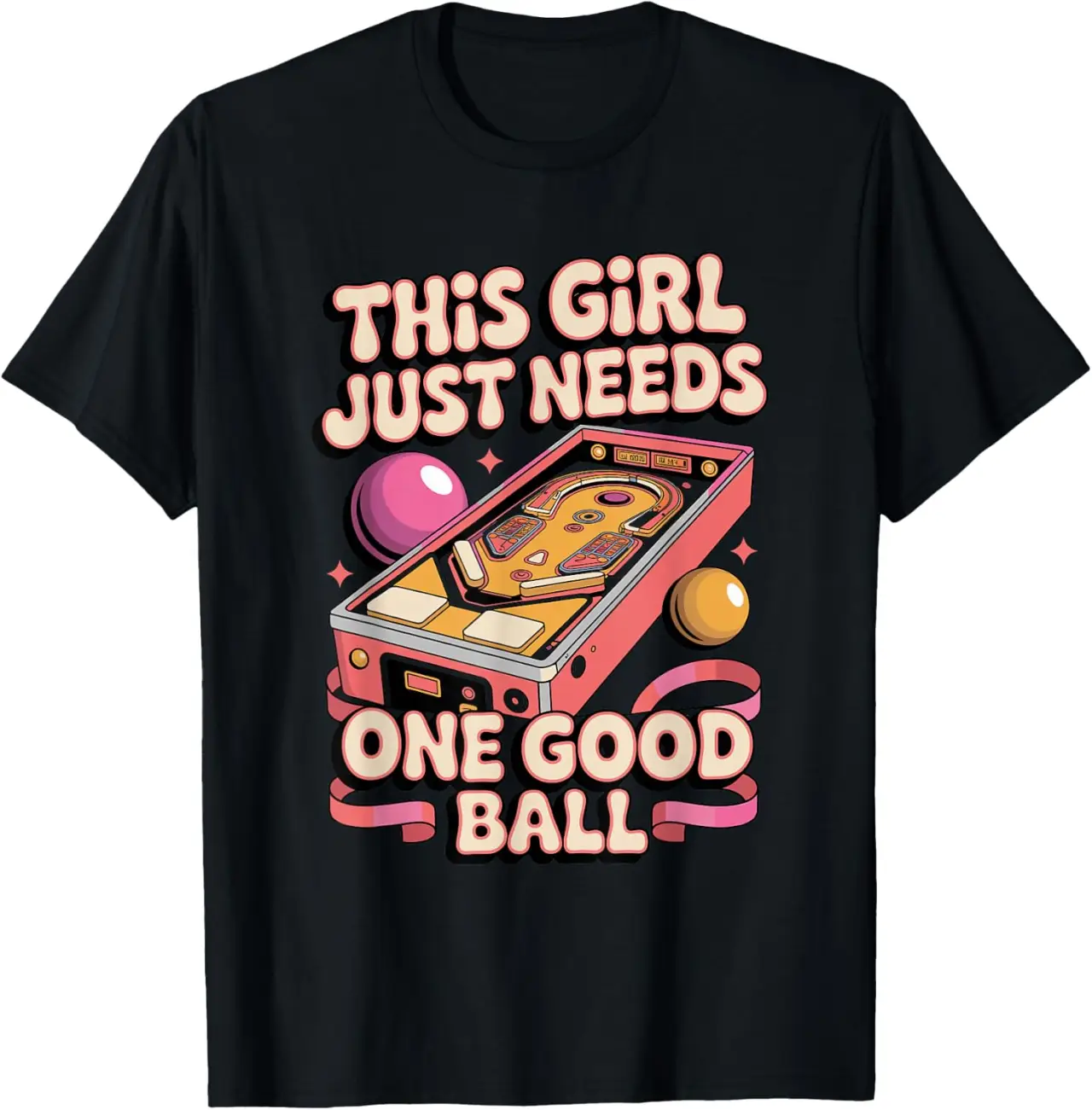 This Girl Just Needs One Good Ball Pinball Pinball Arcade T-Shirt