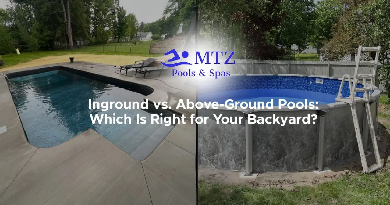 Inground vs. Above-Ground Pools: Which Is Right for Your Backyard?
