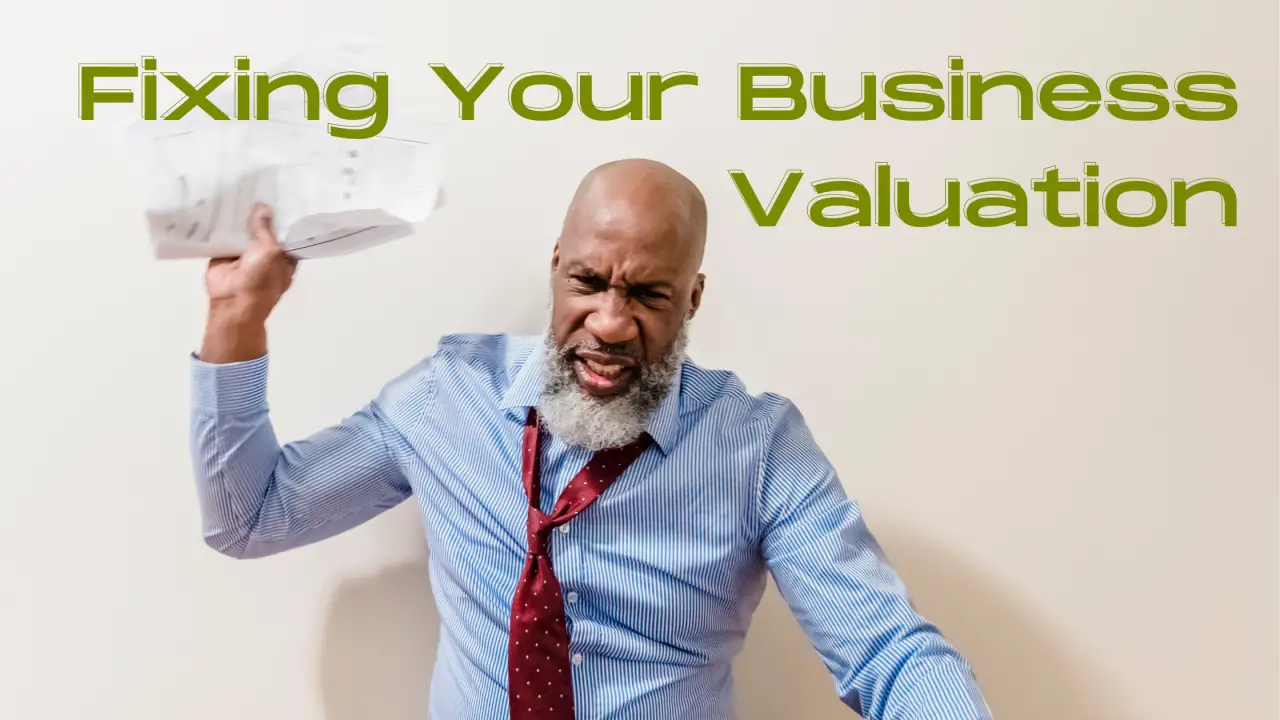 Why Your Business Is Not Worth What You Think (and how to fix it)
