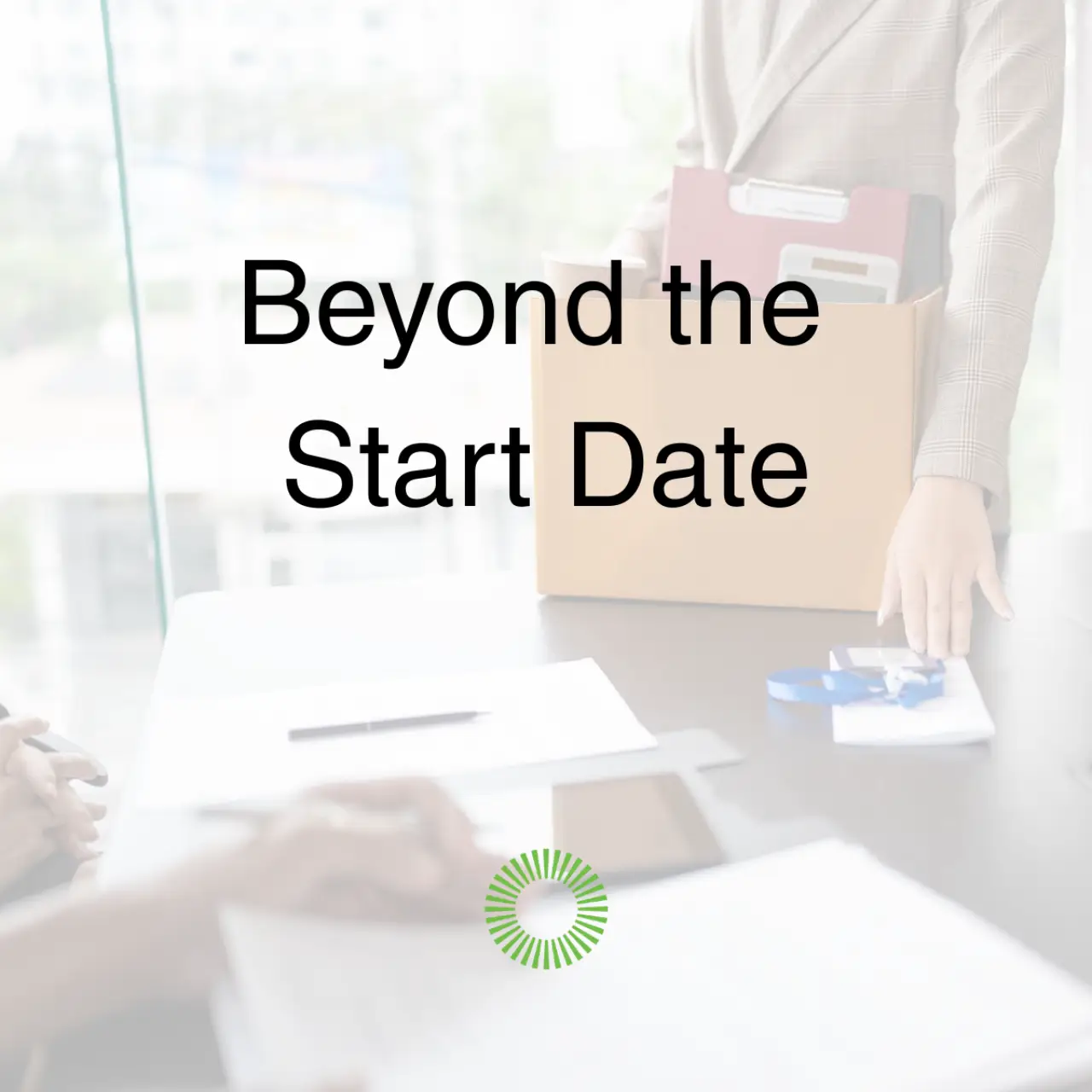 Beyond The Start Date