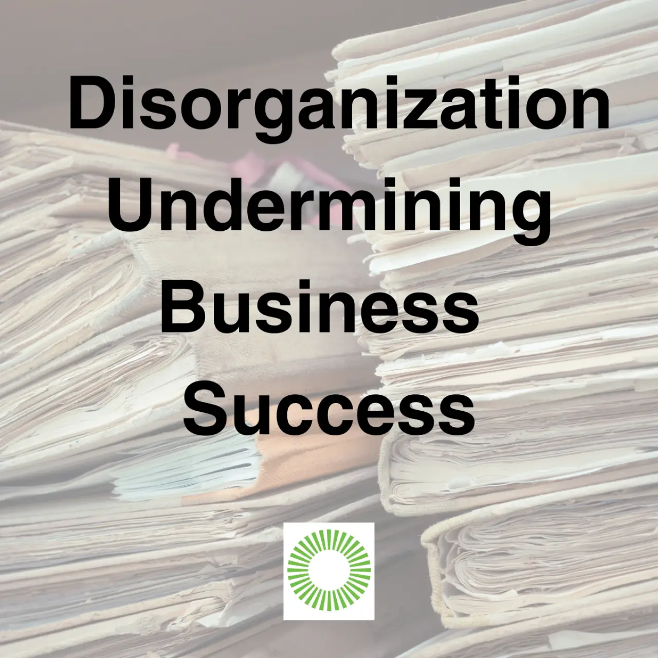 Disorganization Undermining Business Success