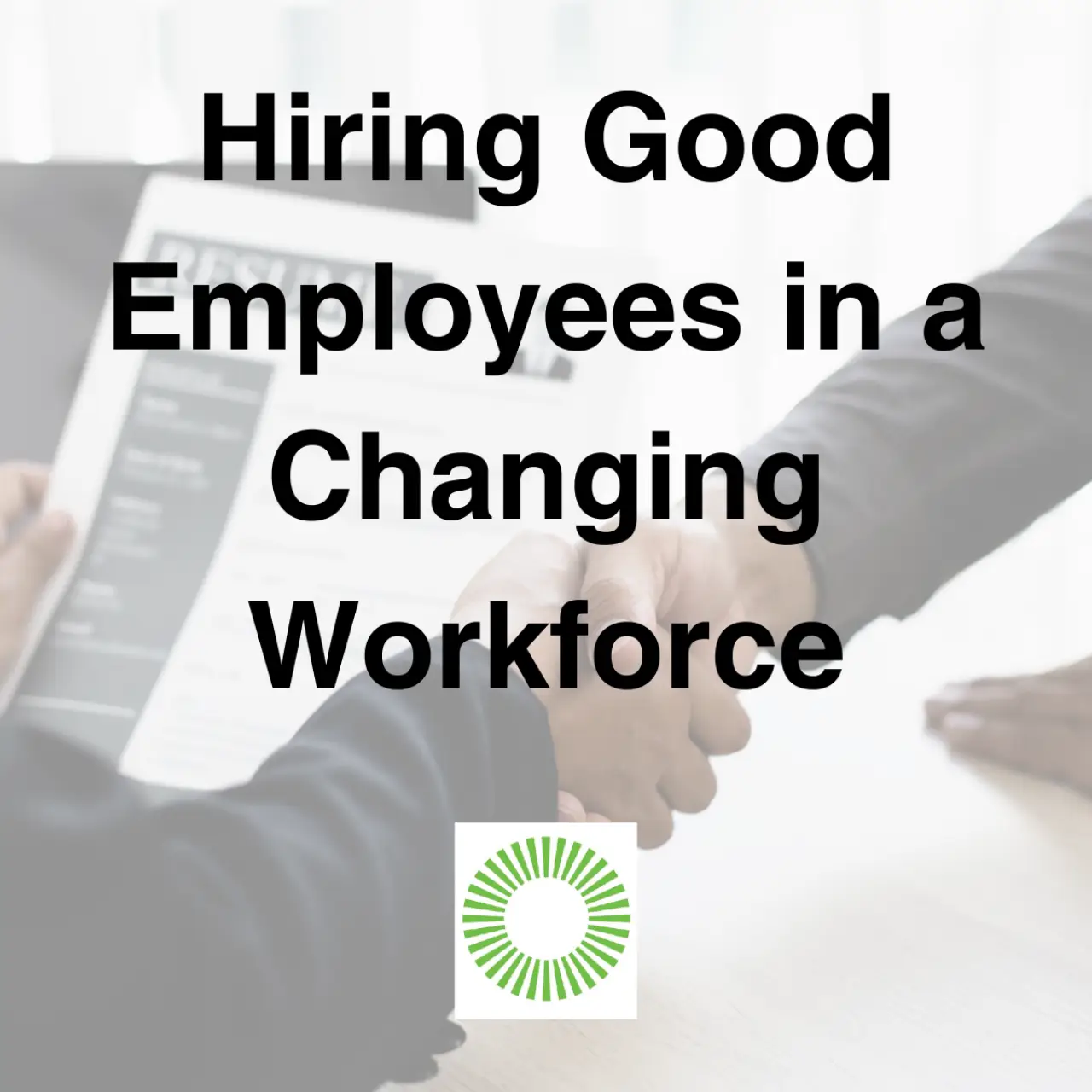 Hiring Good Employees in a Changing Workforce