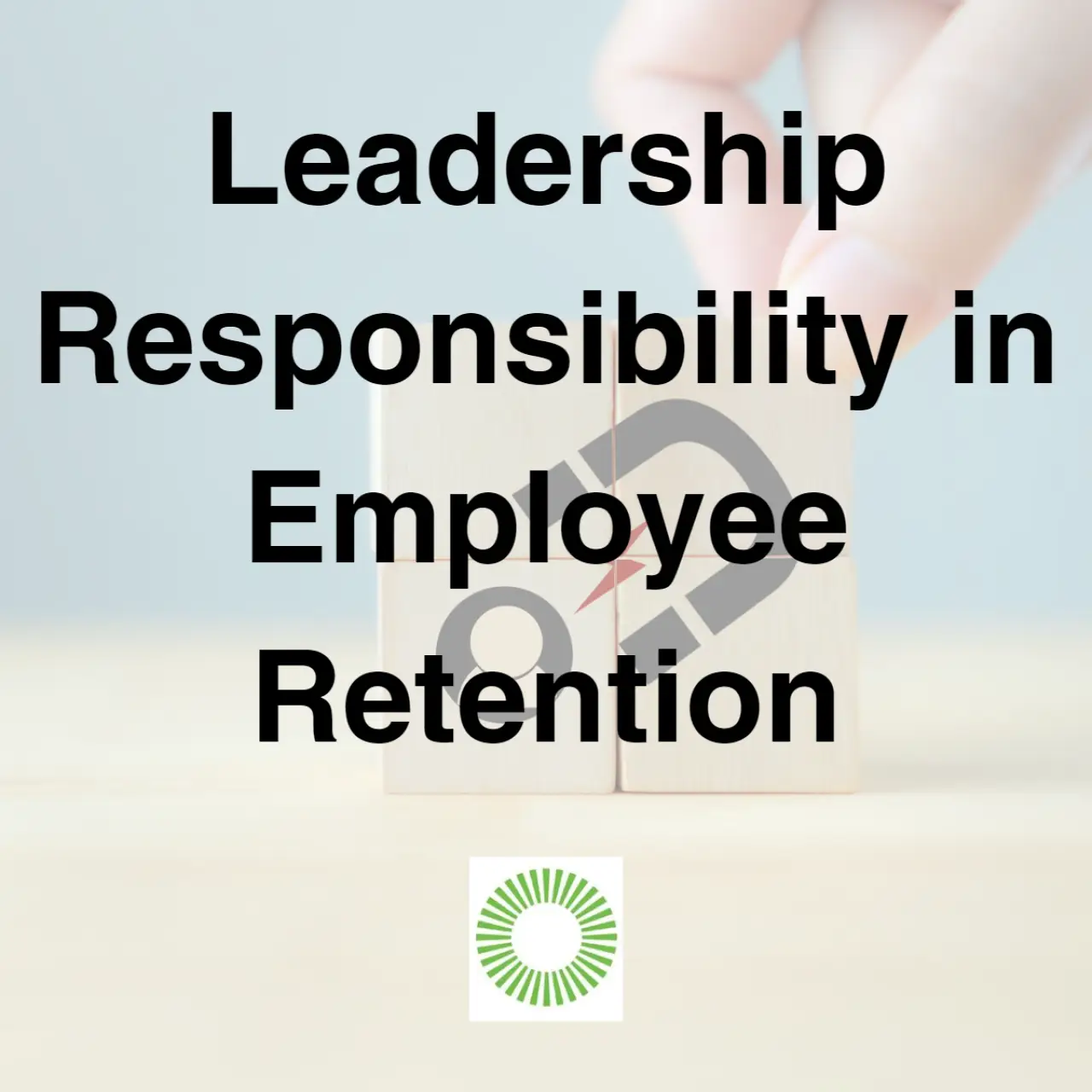 Leadership Responsibility in Employee Retention