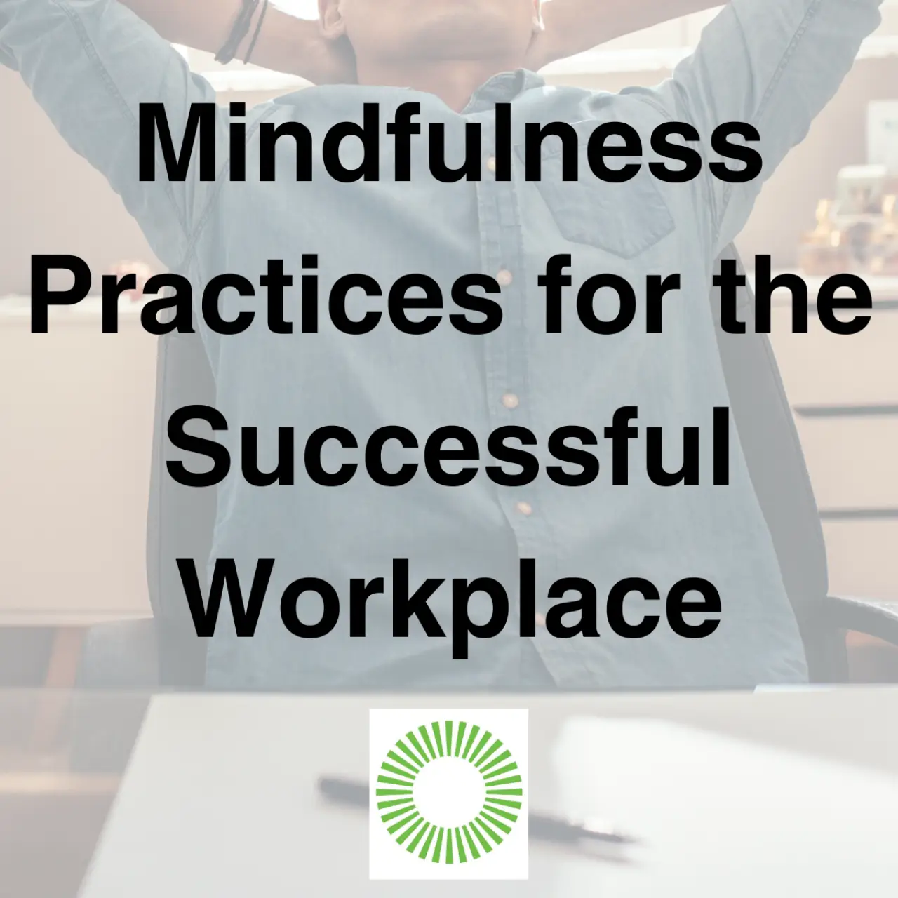 Mindfulness Practices for the Successful Workplace