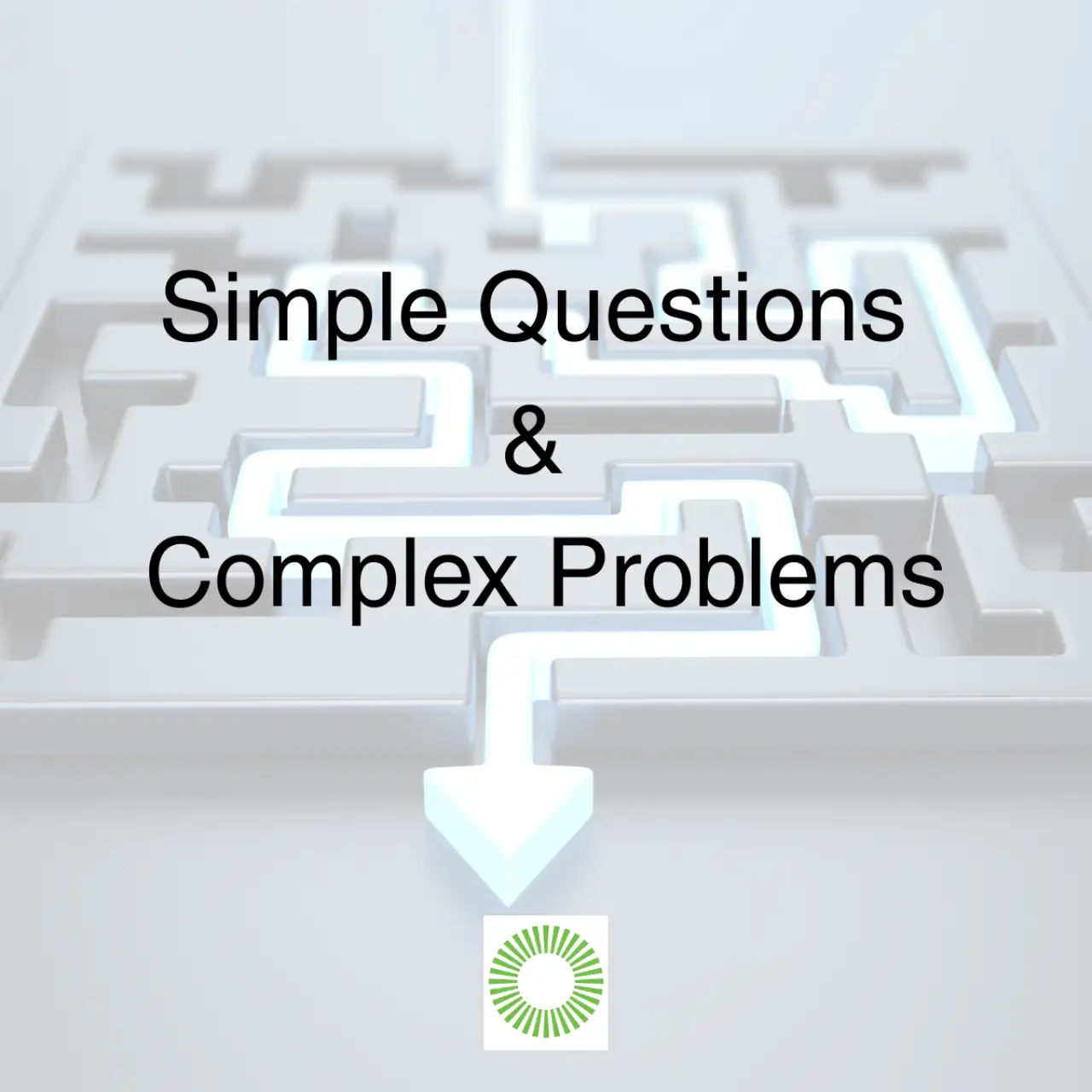 Simple Questions & Complex Problems
