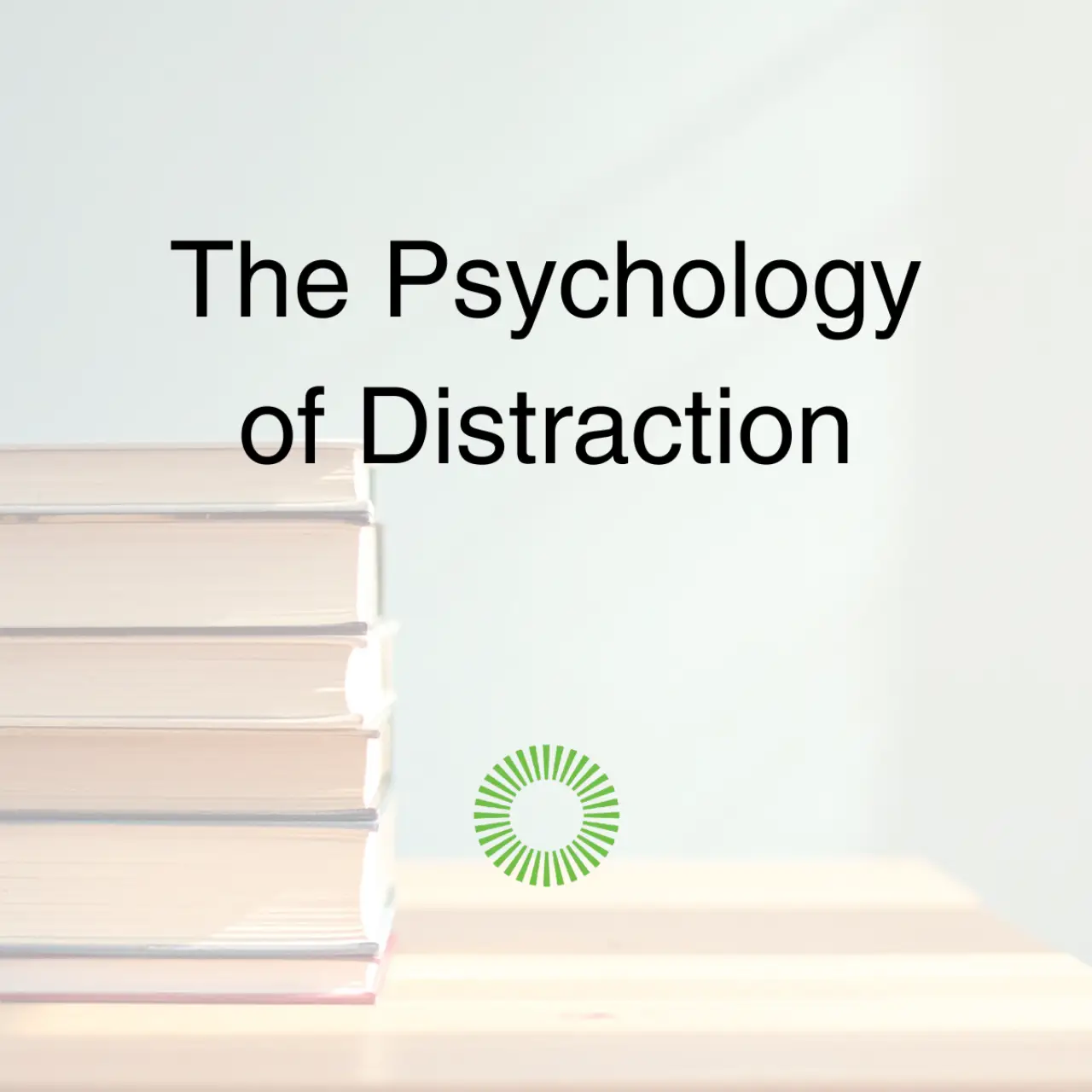 The Psychology of Distraction