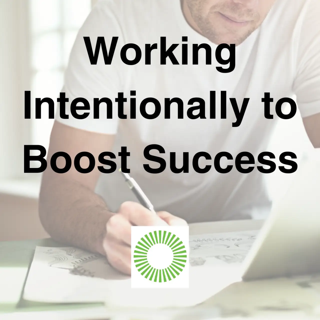 Working Intentionally to Boost Success