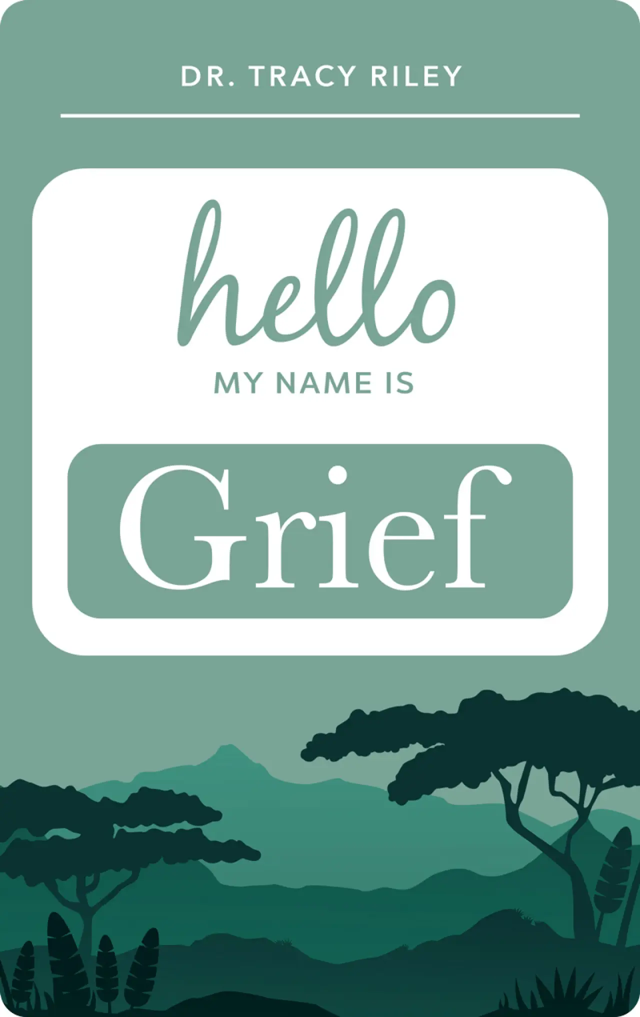 Book cover with hello my name is Grief and Dr. Tracy Riley above a green landscape.