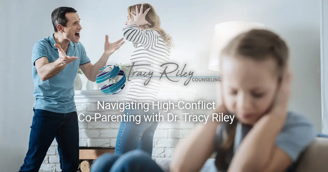 Navigating High-Conflict Co-Parenting with Dr. Tracy Riley