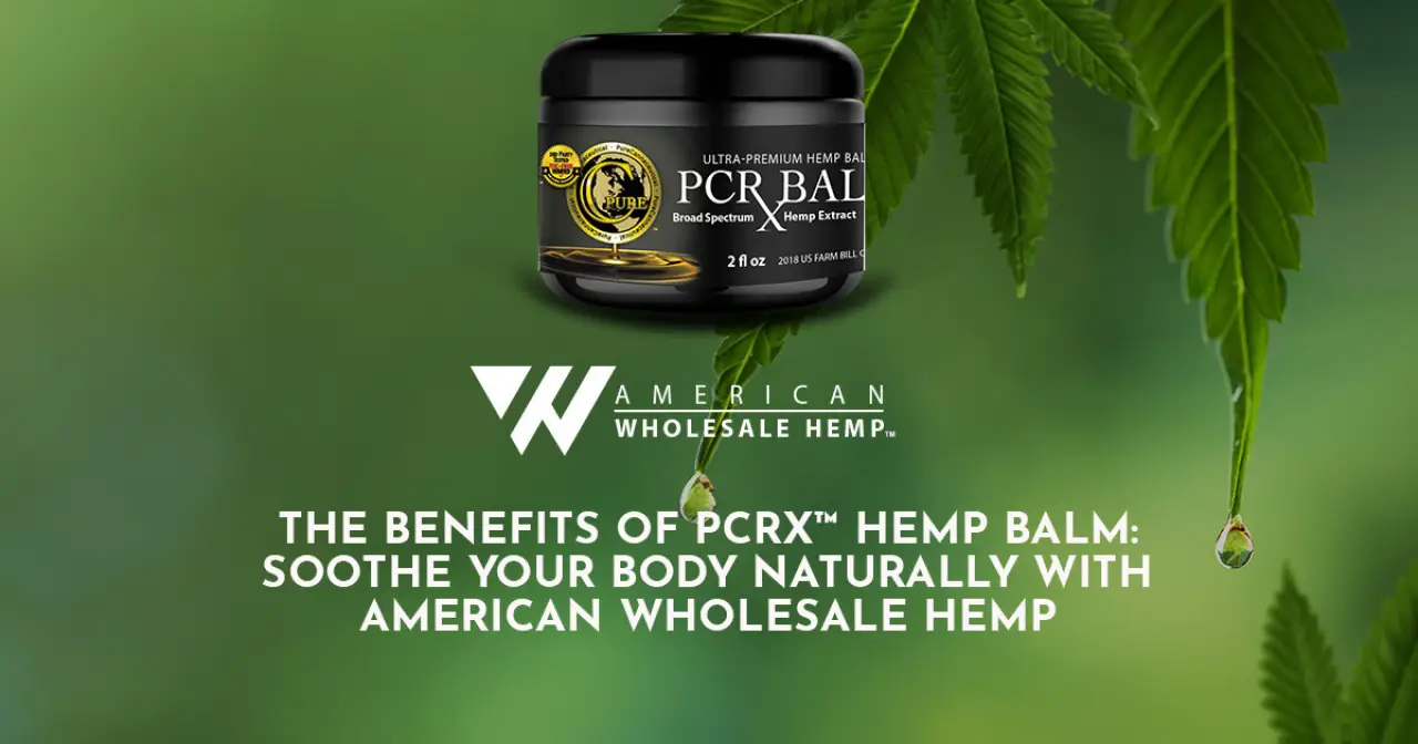 The Benefits of PCRX™ Hemp Balm: Soothe Your Body Naturally with American Wholesale Hemp