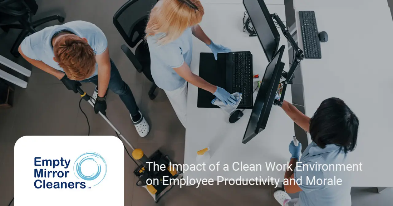 The Impact of a Clean Work Environment on Employee Productivity and Morale