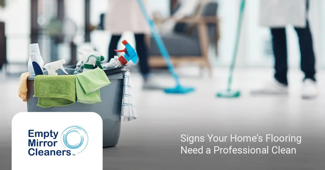 Signs Your Home’s Flooring Needs a Professional Clean with Empty Mirror Cleaners