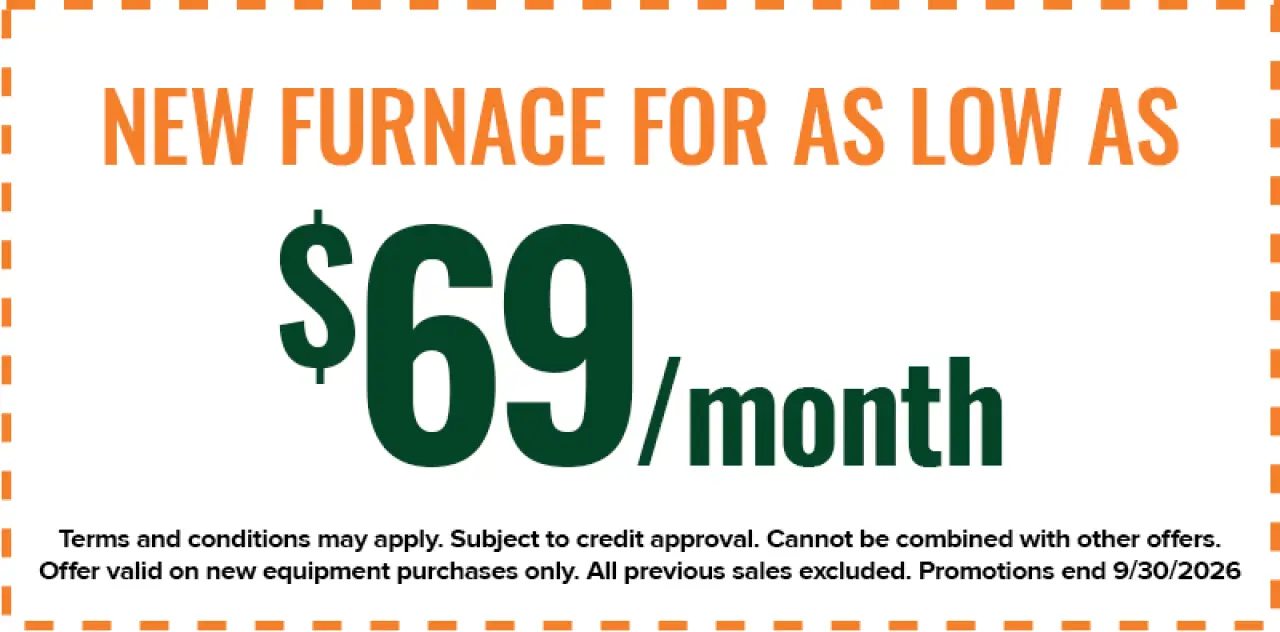 New furnace for as low as $69 per month; terms and conditions apply, promotion ends 9/30/2026.