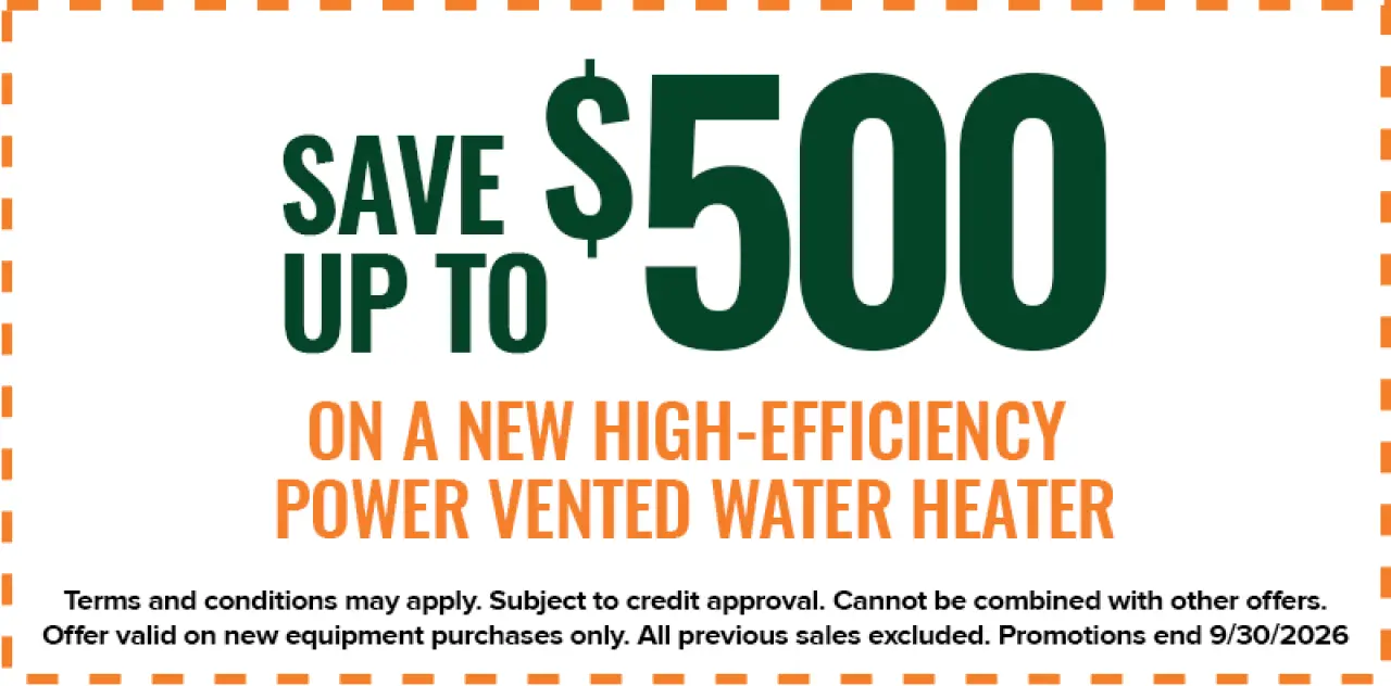 Save up to $500 on a new high-efficiency power vented water heater; terms and conditions apply, promotion ends 9/30/2026.