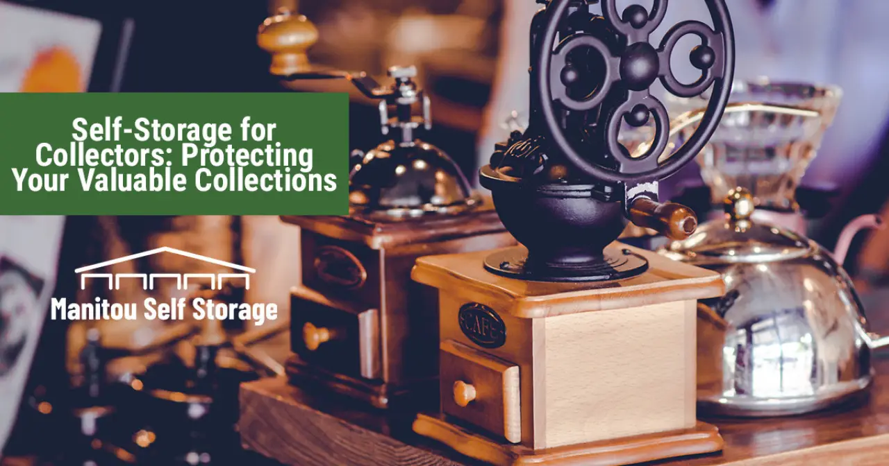 Self-Storage for Collectors: Protecting Your Valuable Collections