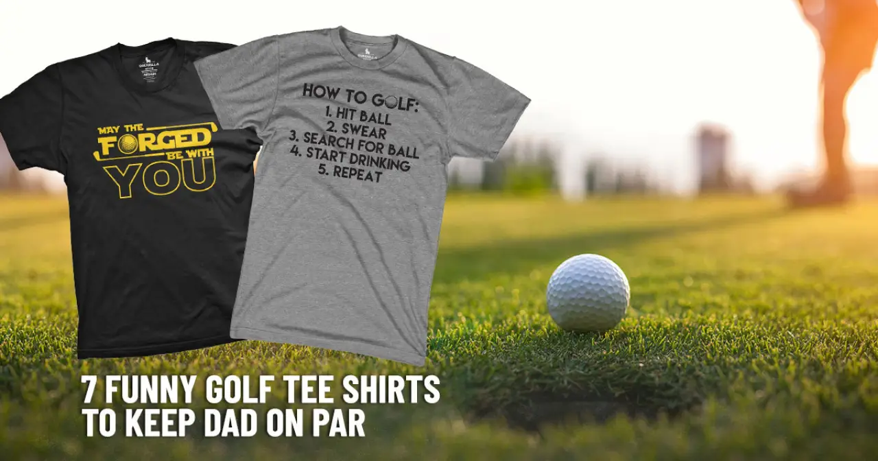 7 Funny Golf Tee Shirts to Keep Dad On Par