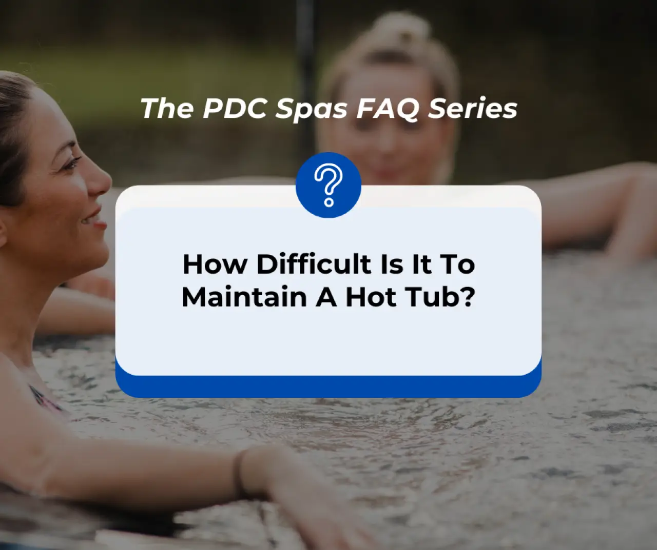 How Difficult Is It to Maintain a Hot Tub?