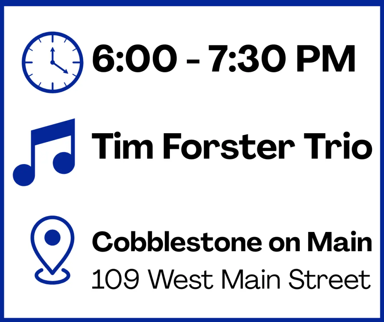 Event flyer: 6-7:30 PM, Tim Forster Trio, Cobblestone on Main, 109 West Main Street.