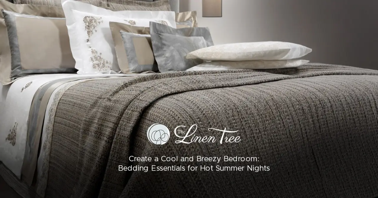 Create a Cool and Breezy Bedroom: Bedding Essentials for Hot Summer Nights