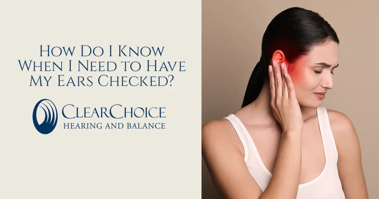 How Do I Know When I Need to Have My Ears Checked?