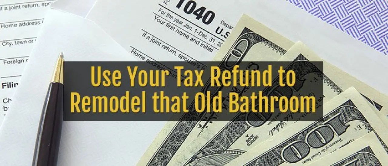 Use Your Tax Refund to Remodel that Old Bathroom