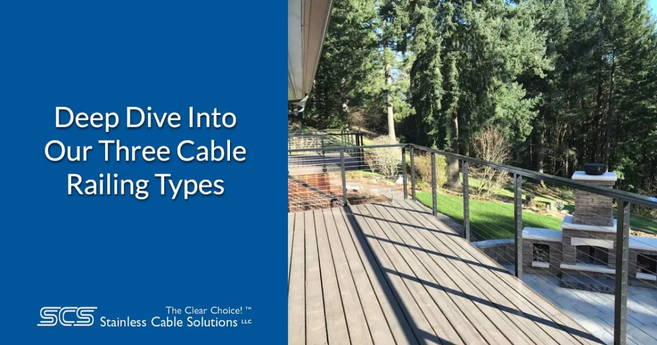 Deep Dive Into Our Three Cable Railing Types