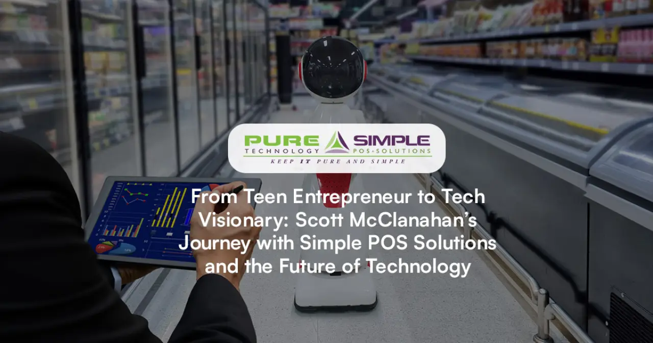 "From teen entrepreneur to tech visionary: scott mcclanahan's journey with simple pos solutions and the future of technology"