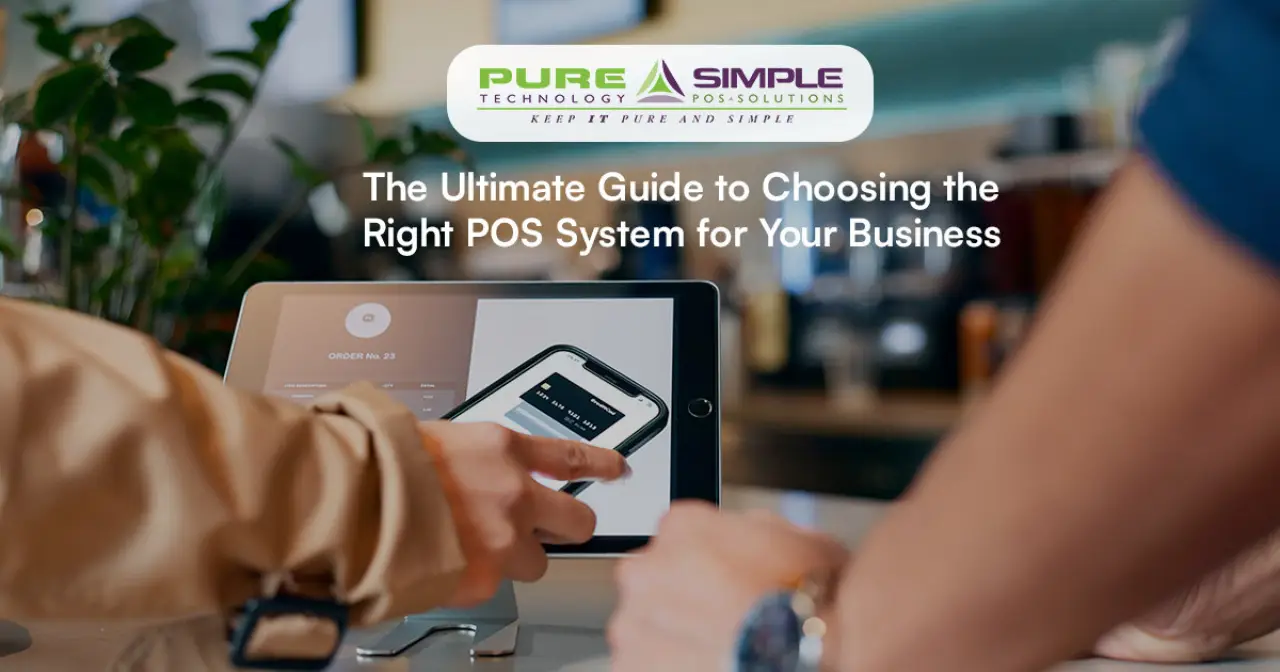 The Ultimate Guide to Choosing the Right POS System for Your Business