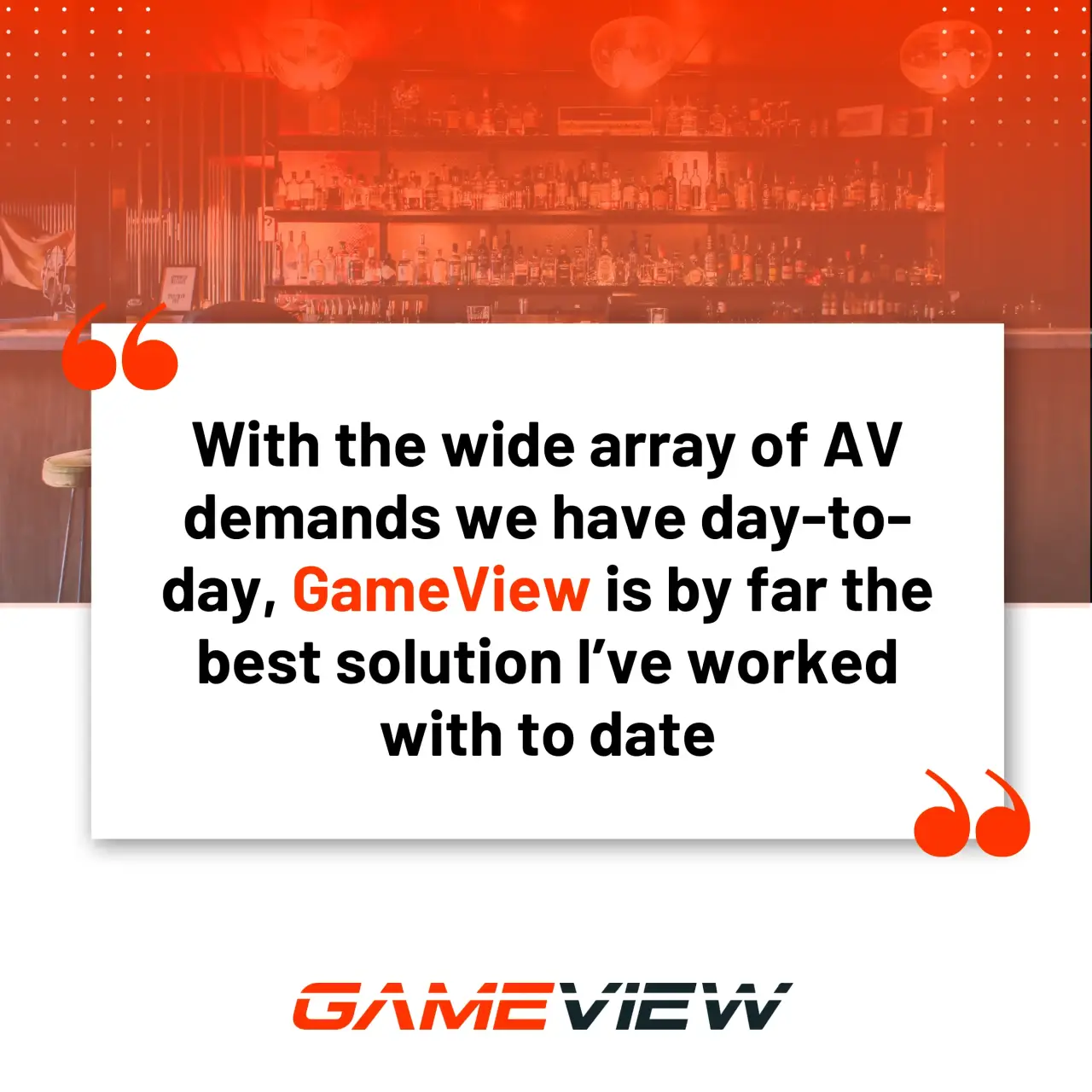 with the wide array of AV demands we have day-to-day, GameView is by far the best solution I've worked with to date