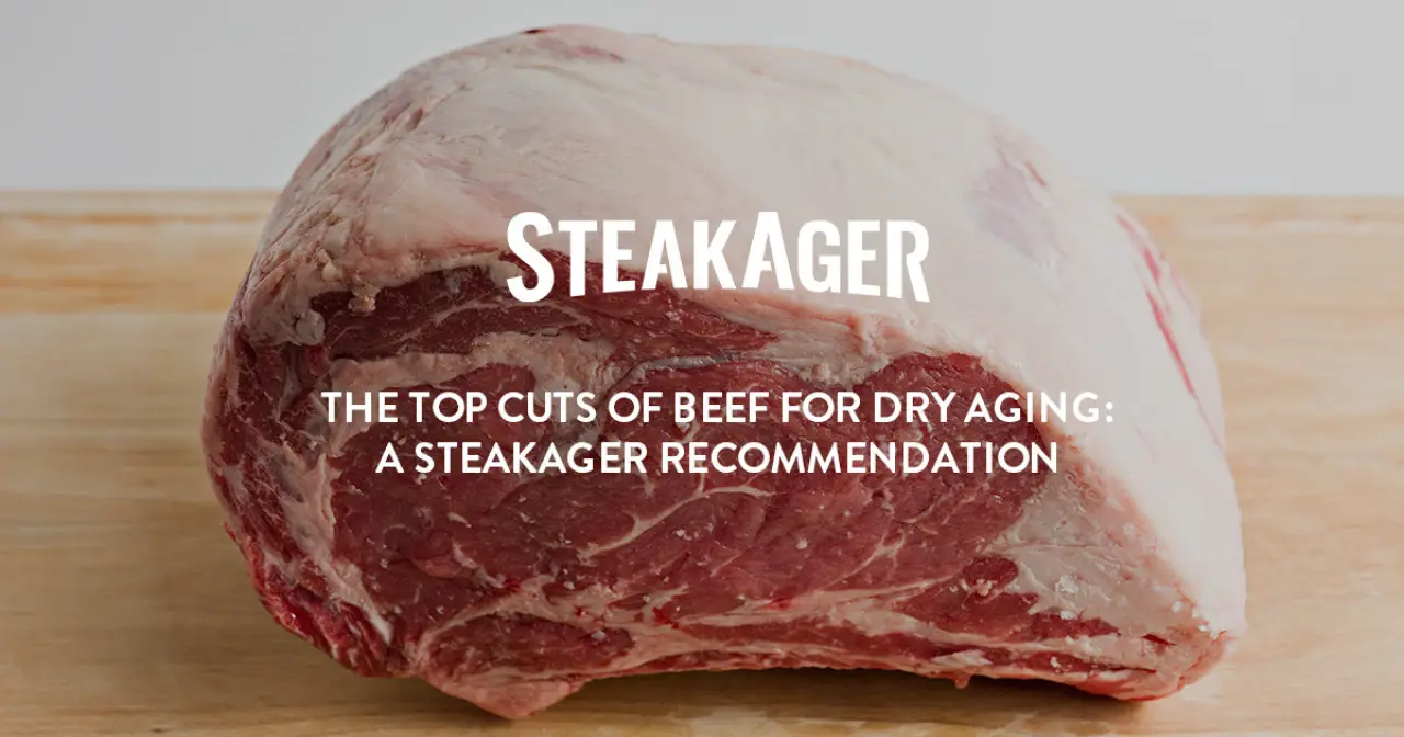 The Top Cuts of Beef for Dry Aging: A SteakAger Recommendation