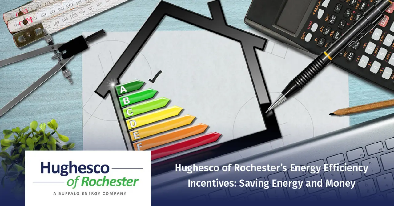 Hughesco of Rochester’s Energy Efficiency Incentives: Saving Energy and Money