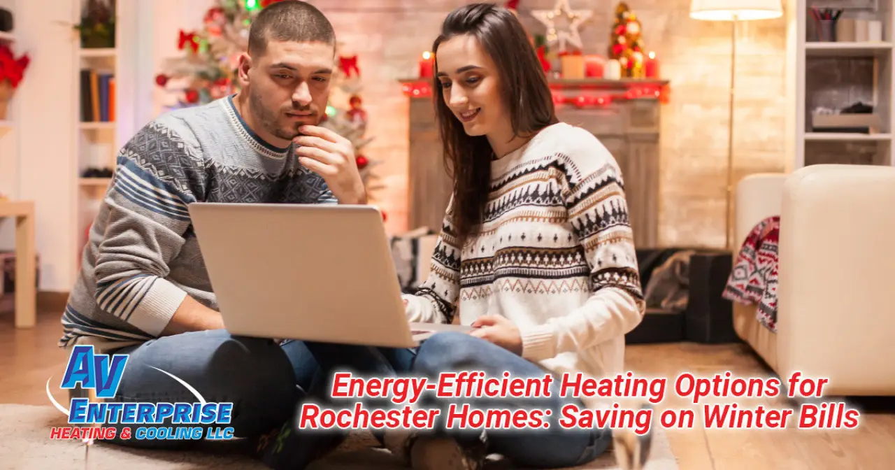 Energy-Efficient Heating Options for Rochester Homes: Saving on Winter Bills