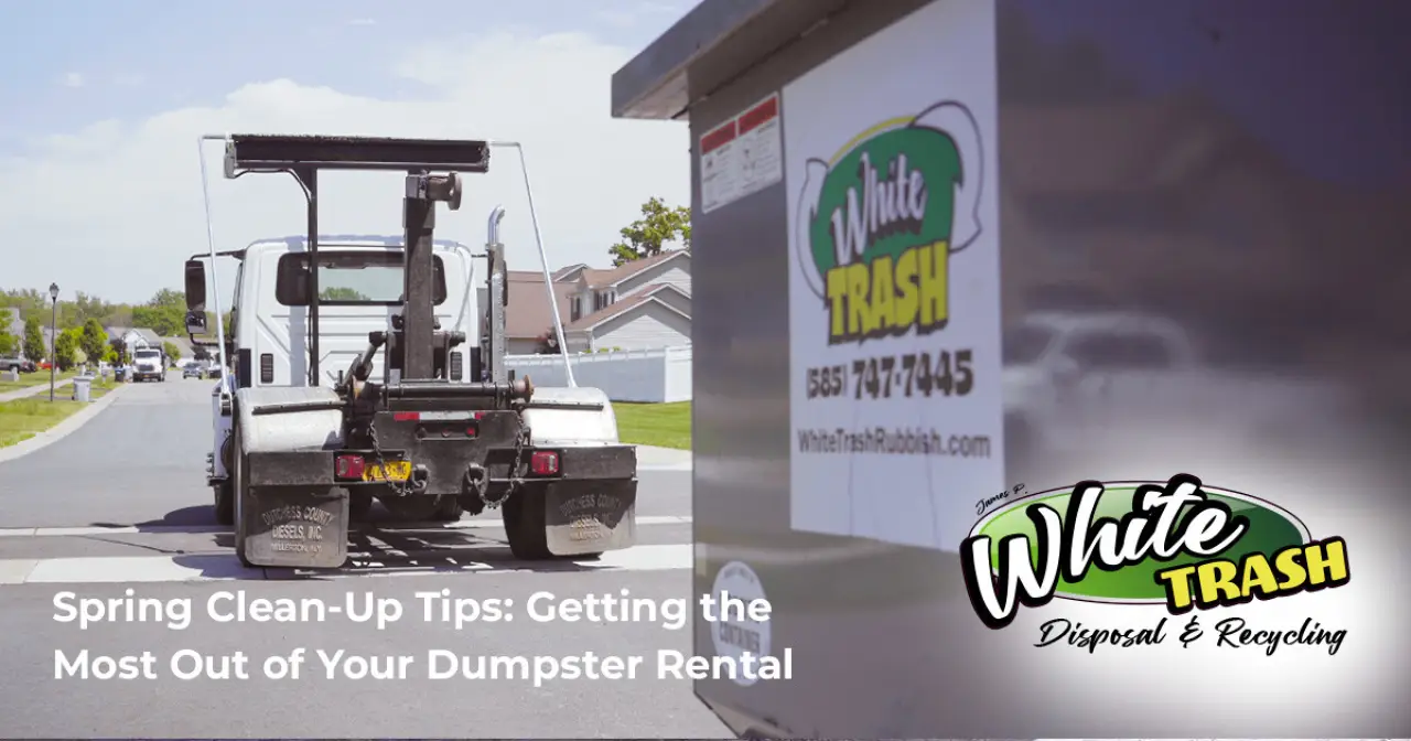 Spring Clean-Up Tips: Getting the Most Out of Your Dumpster Rental