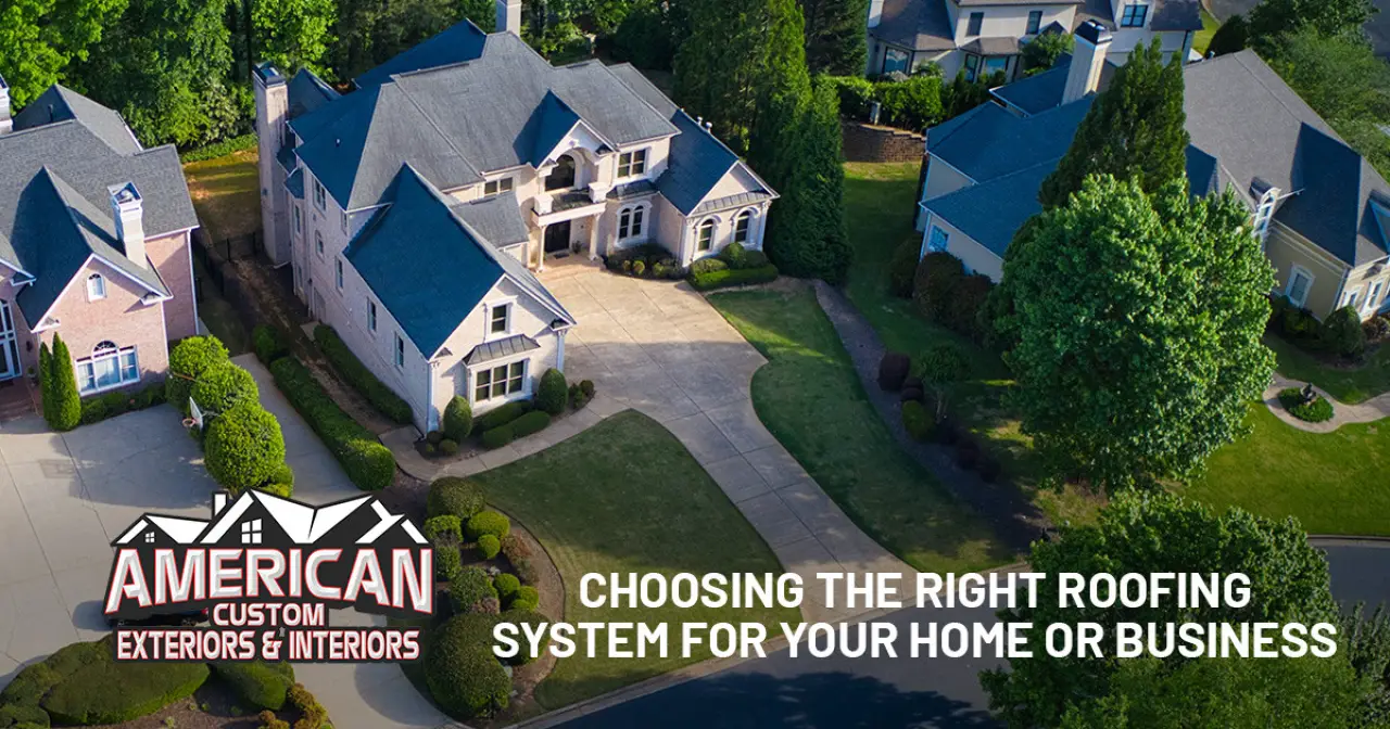 Choosing the Right Roofing System for Your Home or Business