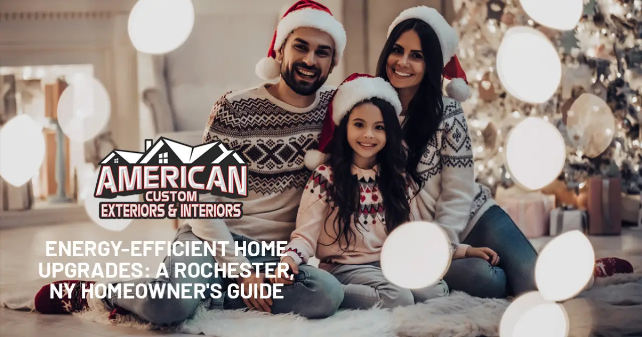 Energy-Efficient Home Upgrades: A Rochester, NY Homeowner's Guide