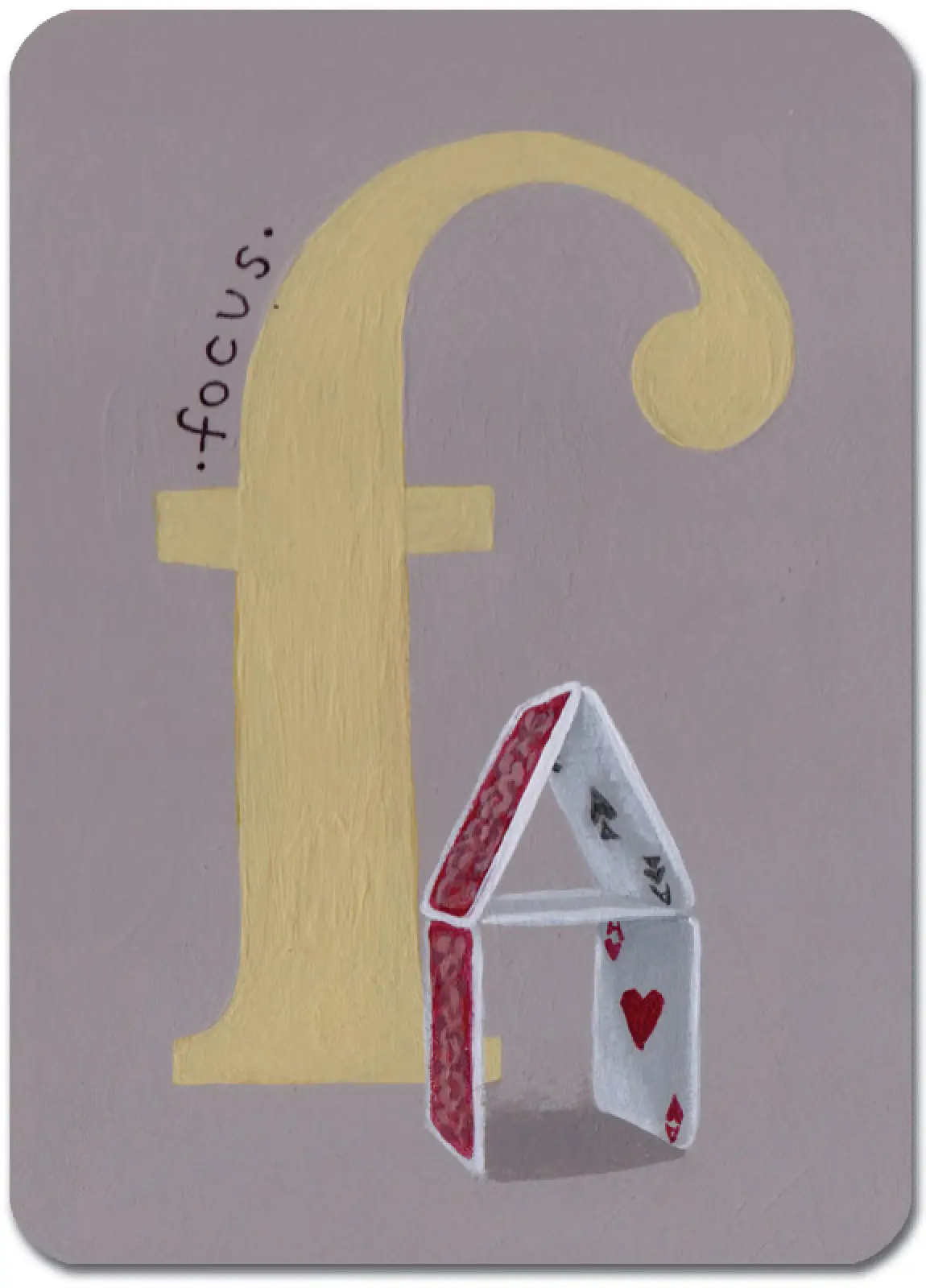 F is for Focus (Card House)