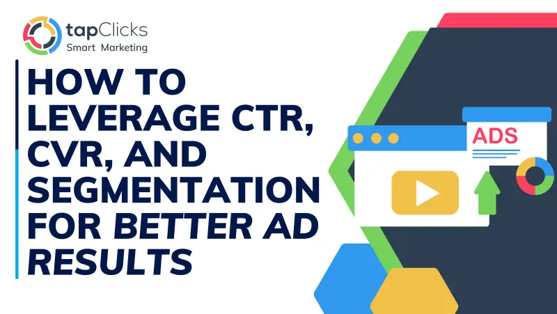 How To Leverage CTR, CVR, And Segmentation For Better Ad Results