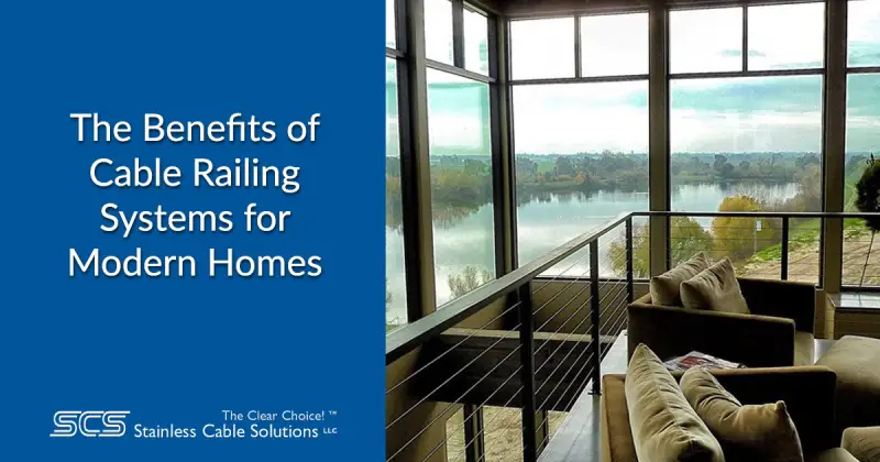 The Benefits of Cable Railing Systems for Modern Homes